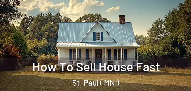 How To Sell House Fast St. Paul ( MN )
