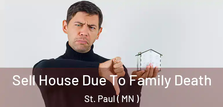 Sell House Due To Family Death St. Paul ( MN )