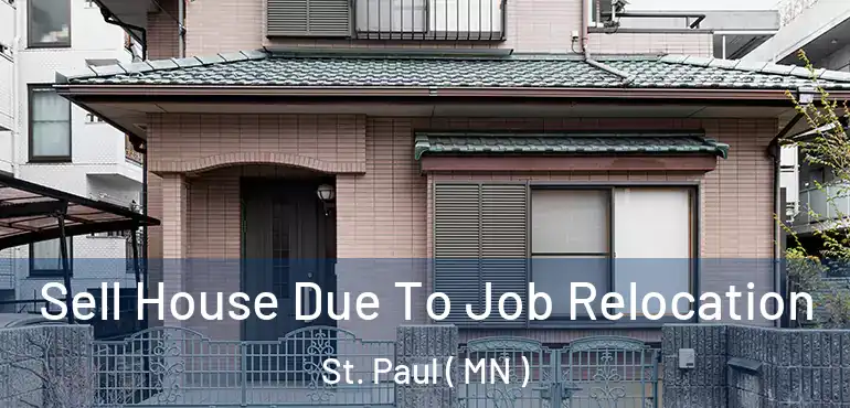  Sell House Due To Job Relocation St. Paul ( MN )