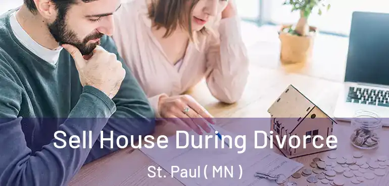  Sell House During Divorce St. Paul ( MN )