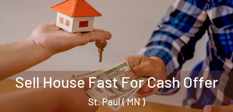  Sell House Fast For Cash Offer St. Paul ( MN )