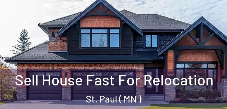  Sell House Fast For Relocation St. Paul ( MN )
