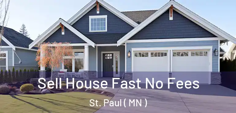  Sell House Fast No Fees St. Paul ( MN )