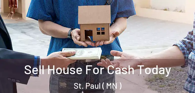  Sell House For Cash Today St. Paul ( MN )