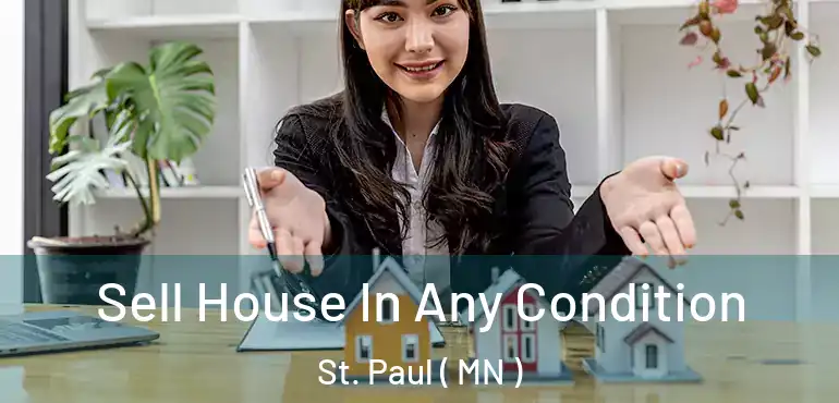  Sell House In Any Condition St. Paul ( MN )