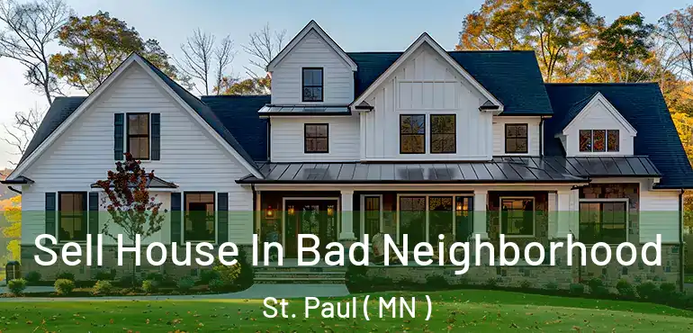  Sell House In Bad Neighborhood St. Paul ( MN )