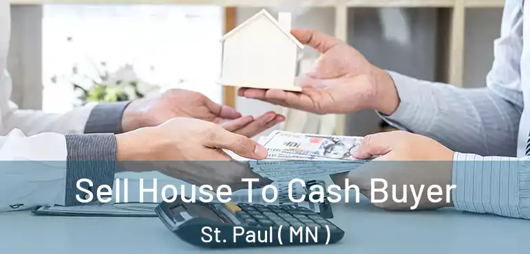  Sell House To Cash Buyer St. Paul ( MN )