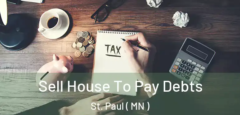  Sell House To Pay Debts St. Paul ( MN )