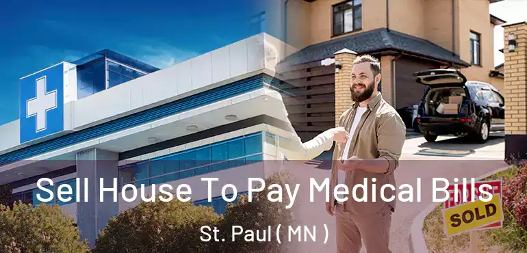  Sell House To Pay Medical Bills St. Paul ( MN )