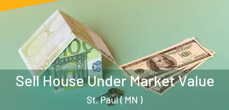  Sell House Under Market Value St. Paul ( MN )