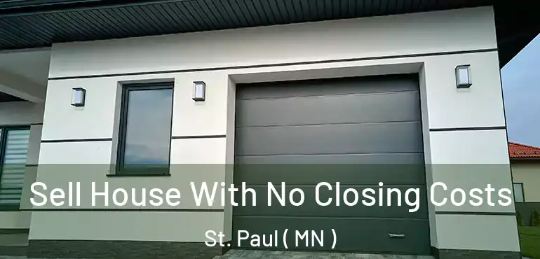  Sell House With No Closing Costs St. Paul ( MN )